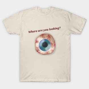 where are you looking T-Shirt